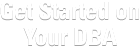 Get Started on Your DBA
