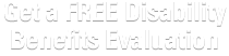 Get a FREE Disability Evaluation Today