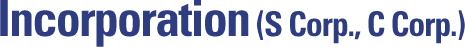 Incorporation (S Corp., C Corp.)