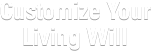 Customize Your Living Will