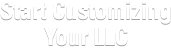 Start Customizing Your LLC