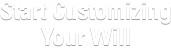Start Customizing Your Will