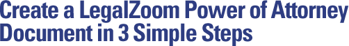 Create a LegalZoom Power of Attorney Document in 3 Simple Steps