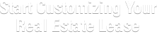 Start Customizing Your Real Estate Lease