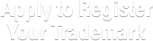 Apply to Register Your Trademark