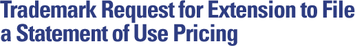 Trademark Request for Extension to File a Statement of Use Pricing