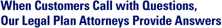 When Customers Call with Questions, Our Legal Plan Attorneys Provide Answers